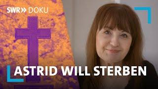 Sterbehilfe - Astrid plant ihren Tod | Was ist gut an…Sterben? | SWR Doku