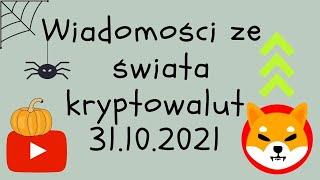 Wiadomości ze świata kryptowalut 31.10.2021