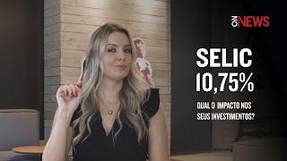 Quais os impactos do aumento da SELIC nos seus investimentos?