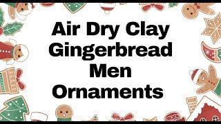 Steb by Step - Air Dry Clay Gingerbread Men Ornaments!