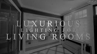 Luxurious Lighting for Living Rooms - Custom Lighting Ideas, Designed & Built For Where You Live.