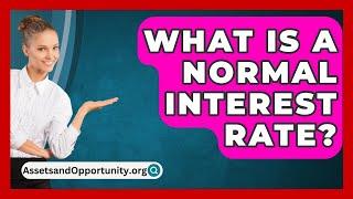 What Is A Normal Interest Rate? - AssetsandOpportunity.org