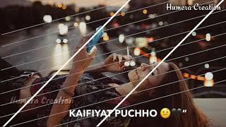 Khairiyat Pucho ||  New  Whatsapp  Status  || Humera Creation