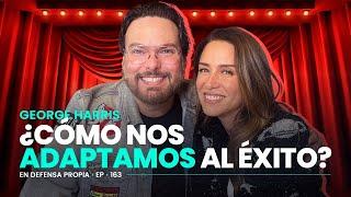 Cómo nos adaptamos al éxito con GEORGE HARRIS | En Defensa Propia 163 | Erika de la Vega