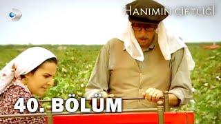 Hanımın Çiftliği 40. Bölüm - FULL BÖLÜM