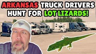 Arkansas Truck Drivers on the HUNT for LOT LIZARDS