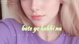  solwed and reverb song | bate ye kabhi na |  lo-fi boy 