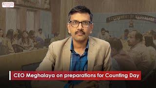 CEO Meghalaya on preparations for Counting Day