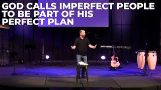 God calls imperfect people to be part of His perfect plan! - No Perfect People Week 2