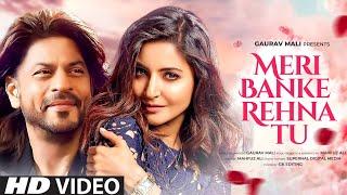 Meri Banke Rehna Tu | (Music Video) Shahrukh Khan | Anushka Sharma | New Song 2024 | New Hindi Song