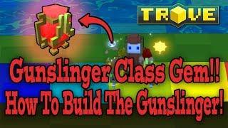 Trove: GUNSLINGER CLASS GEM / BUILD GUIDE!