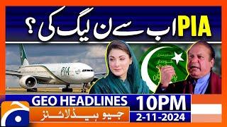 PML-N is ready to buy PIA?? | Geo News 10 PM Headlines (2nd Nov 2024)