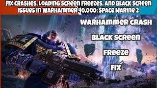 Fix Crashes, Loading Screen Freezes, and Black Screen Issue in Warhammer 40,000 Space Marine 2