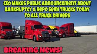 CEO Makes Public Announcement About Bankruptcy & Repo Semi Trucks Today To All Truck Drivers