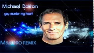 Michael Bolton -  You Murder My Heart (M&N PRO REMIX)[2014]