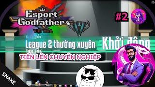 Esports Godfather VIỆT HÓA #2 | Đội hình vượt khó, chính thức tiến lên giải chuyên nghiệp!