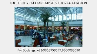 9958959599,Elan Empire Food Court Sector 66 Gurgaon, Elan sector 66 Food Court Rent Guarantee, Food