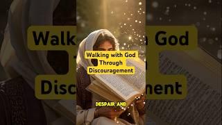 Walking with God Through Discouragement  #christianliving #faithhabits