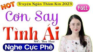 Radio Tâm Sự Thầm Kín Full - CƠN SAY TÌNH ÁI - Cả Xóm Nghe Xong Nức Nở Khen Hay | MC Thu Huệ