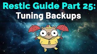 Restic Guide Part 25: Tuning Backups