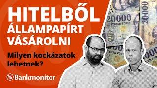 Hitelből állampapírt vásárolni – Milyen kockázatok lehetnek? - bankmonitor.hu