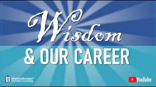 Wisdom and Our Career