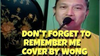 Don't forget to remember me - Cover By Wong ( Requested By Lucia Atchico C. Pagco )