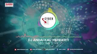 DJ Andai Kau Mengerti - Second Civil | DJ TIKTOK (CYBER DJ)