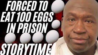 Prison Story:  Made Him Eat 100 Eggs In Prison For Stealing