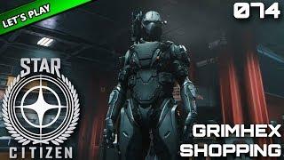 STAR CITIZEN [Let's Play] #074 ⭐ GrimHex Shopping | Gameplay Deutsch/German