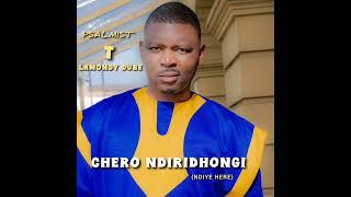 CHERO NDIRIDHONGI (NDIYE HERE) official Audio