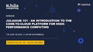 JuliaHub 101 - An Introduction to the Code-to-Cloud Platform for High-Performance Computing.