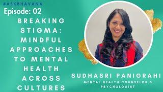 Ep#02 Breaking Stigma: Mindful Approaches to Mental Health Across Cultures  | Bhavana Healing