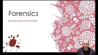 Blood & Blood Spatter (Chapter 8) - Forensic Science