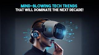 Mind Blowing Tech Trends That Will Dominate the Next Decade! | Tech Vibes