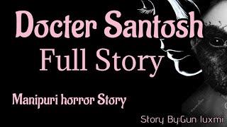 Docter Santosh/Full Horror Story/Manipuri horror story