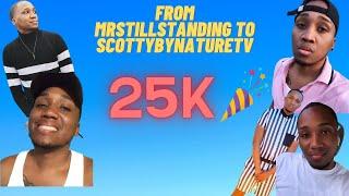 25K Subscribers: "From MrStillStanding to ScottyByNatureTV"