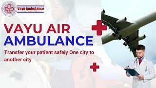 Vayu Air Ambulance Service in Patna with All Medical Facilities