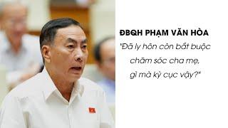 Quốc Hội xôn xao vì tranh luận: "Đã ly hôn còn bắt buộc chăm sóc cha mẹ, gì mà kỳ cục vậy?"