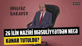 Əbülfəz Qarayev işi: 26 ilin naziri məsuliyyətdən necə kənar tutuldu?