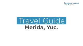 Merida Travel Guide - Medical Tourism Mexico