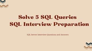 Solve 5 SQL Queries for SQL Server Interview Preparation[SQL Server Interview Questions and Answers]