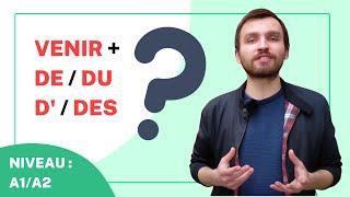 VENIR DU / D' / DE / DES