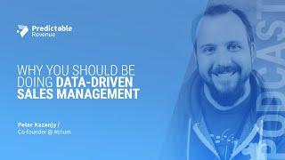 Why You Should be Doing Data-Driven Sales Management | Predictable Revenue Podcast