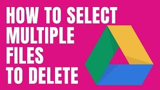 How to select multiple files in google drive for deleting?