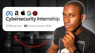 If I Wanted a Cybersecurity Internship in 2025, I'd do this