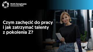 Czym zachęcić do pracy i jak zatrzymać talenty z pokolenia Z? A. Kubik, P. Jagiełło, P. Bojarski