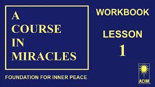 1. ACIM LESSON 1 A Course in Miracles