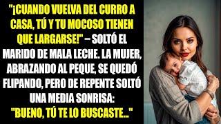 "¡Cuando vuelva del curro a casa, tú y tu mocoso tienen que largarse!" – soltó el marido...