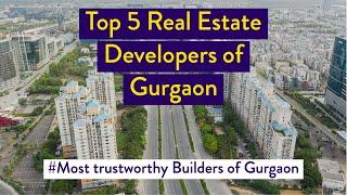 Top 5 Real Estate Developers of Gurgaon | 5 Most Trustworthy Real Estate Developers of Gurgaon